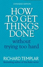 How to Get Things Done Without Trying Too Hard