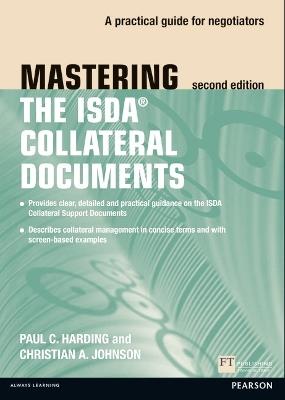 Mastering ISDA Collateral Documents: A Practical Guide for Negotiators - Paul Harding,Christian Johnson - cover