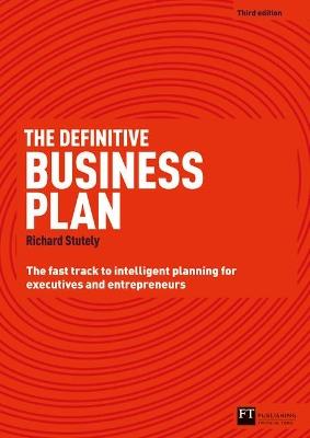 Definitive Business Plan, The: The Fast Track to Intelligent Planning for Executives and Entrepreneurs - Richard Stutely - cover