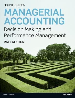 Managerial Accounting: Decision Making and Performance Improvement - Ray Proctor - cover