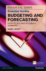 Financial Times Essential Guide to Budgeting and Forecasting, The: How to Deliver Accurate Numbers