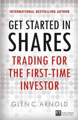 Get Started in Shares: Trading for the First-Time Investor - Glen Arnold - cover