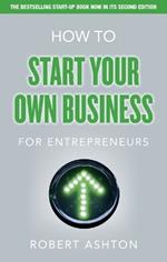 How to Start Your Own Business for Entrepreneurs: How to Start Your Own Business for Entrepreneurs