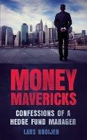Money Mavericks: Confessions of a Hedge Fund Manager - Lars Kroijer - cover