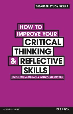 How to Improve your Critical Thinking & Reflective Skills - Kathleen McMillan,Jonathan Weyers - cover