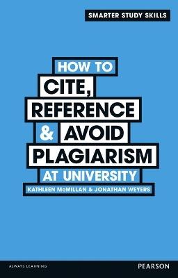 How to Cite, Reference & Avoid Plagiarism at University - Kathleen McMillan,Jonathan Weyers - cover