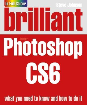Brilliant Photoshop CS6 - Steve Johnson - cover