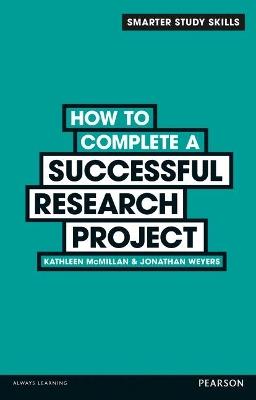 How to Complete a Successful Research Project - Kathleen McMillan,Jonathan Weyers - cover