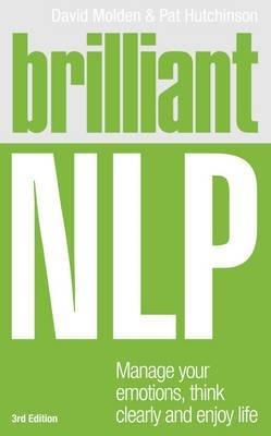 Brilliant NLP: Manage Your Emotions, Think Clearly and Enjoy Life - David Molden,Pat Hutchinson - cover