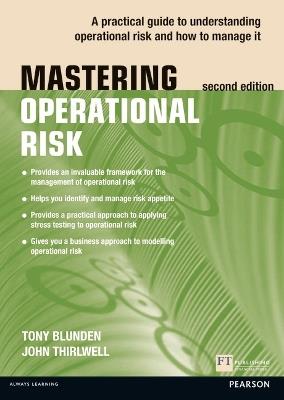 Mastering Operational Risk: A practical guide to understanding operational risk and how to manage it - Tony Blunden,John Thirlwell - cover