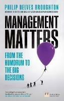 Management Matters: From the Humdrum to the Big Decisions - Philip Delves Broughton - cover