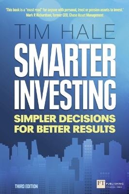 Smarter Investing: Simpler Decisions for Better Results - Tim Hale - cover