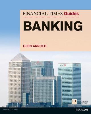 Financial Times Guide to Banking, The - Glen Arnold - cover