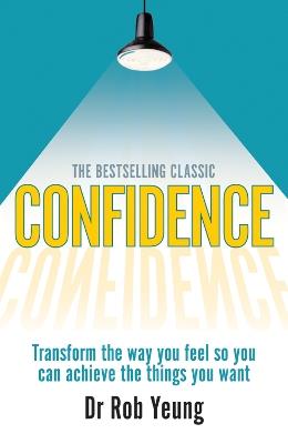 Confidence: Transform the way you feel so you can achieve the things you want - Rob Yeung - cover