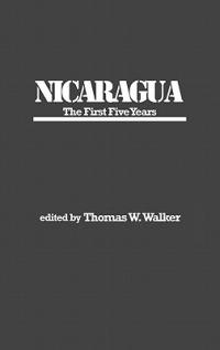 Nicaragua: The First Five Years - Thomas W. Walker - cover