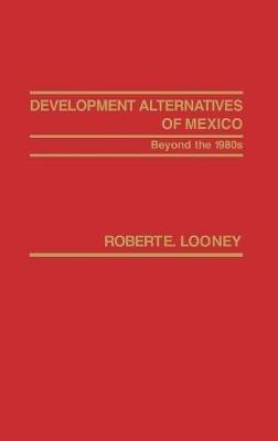 Development Alternatives of Mexico Beyond the 1980s. - Robert Looney - cover