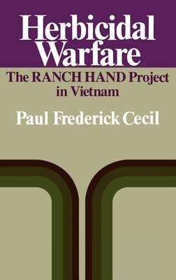 Herbicidal Warfare: The RANCH HAND Project in Vietnam - Paul F. Cecil - cover