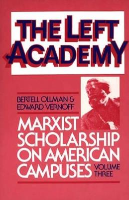 The Left Academy: Marxist Scholarship on American Campuses; Volume Three - Bertell Ollman,Edward Vernoff - cover
