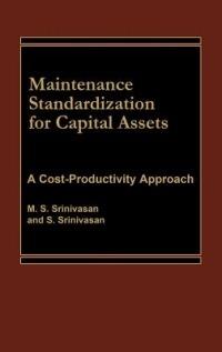 Maintenance Standardization for Capital Assets: A Cost-Productivity Approach - M S Srinivasan - cover