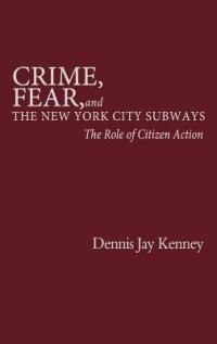 Crime, Fear, and the New York City Subways: The Role of Citizen Action - Elizabeth Gibson,Dennis Kenney - cover