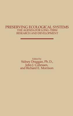 Preserving Ecological Systems: The Agenda for Long-Term Research and Development - John J. Cohrssen,Sidney Draggan,Richard Morrison - cover
