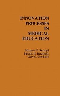 Innovation Processes in Medical Schools. - Margaret Bussigel,Barbara M. Barzansky,Gary Grenholm - cover