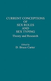 Current Conceptions of Sex Roles and Sex Typing: Theory and Research - Bruce Carter - cover