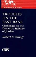 Troubles on the East Bank: Challenges to the Domestic Stability of Jordan