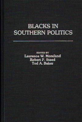 Blacks in Southern Politics - Tod A. Baker,Laurence W. Moreland,Robert P. Steed - cover