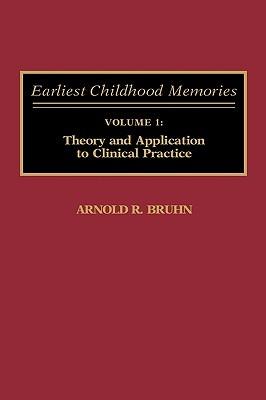 Earliest Childhood Memories: Volume 1: Theory and Application to Clinical Practice - Arnold Bruhn - cover