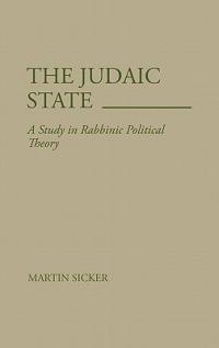 The Judaic State: A Study in Rabbinic Political Theory - Martin Sicker - cover
