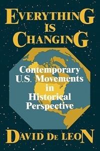 Everything Is Changing: Contemporary U.S. Movements in Historical Perspective - David De Leon - cover