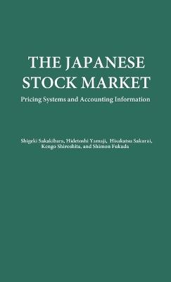 The Japanese Stock Market: Pricing Systems and Accounting Information - S Fukuda,Shigeki Sakakibara,Hisakats Sakurai - cover
