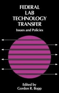 Federal Lab Technology Transfer: Issues and Policies - cover