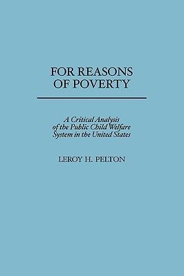 For Reasons of Poverty: A Critical Analysis of the Public Child Welfare System in the United States - Leroy Pelton - cover