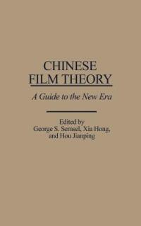 Chinese Film Theory: A Guide to the New Era - Xia Hong,Hou Jianping,George S. Semsel - cover