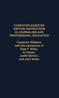Computer Assisted Writing Instruction in Journalism and Professional Education - Frederick Williams - cover