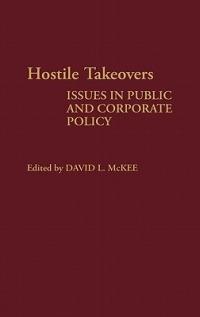 Hostile Takeovers: Issues in Public and Corporate Policy - cover