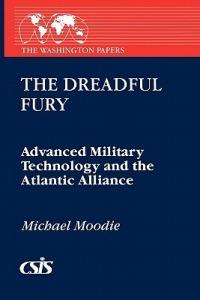 The Dreadful Fury: Advanced Military Technology and the Atlantic Alliance - Michael Moody - cover