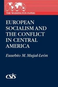 European Socialism and the Conflict in Central America - Eusebio Mujal-Leon - cover