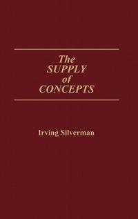 The Supply of Concepts - Irving Silverman - cover