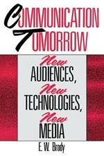 Communication Tomorrow: New Audiences, New Technologies, New Media
