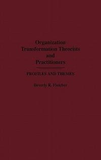 Organization Transformation Theorists and Practitioners: Profiles and Themes - Beverly R. Fletcher - cover