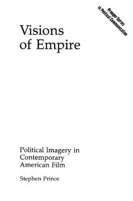 Visions of Empire: Political Imagery in Contemporary American Film - Stephen Prince - cover