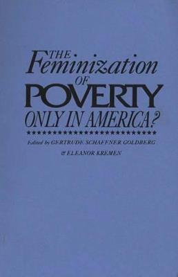 The Feminization of Poverty: Only in America? - Gertrude Schaffner Goldberg,Eleanor Kremen - cover