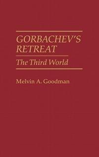 Gorbachev's Retreat: The Third World - Melvin A. Goodman - cover