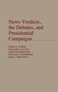 News Verdicts, the Debates, and Presidential Campaigns - James Bernstein,William Elliott,James Lemert - cover