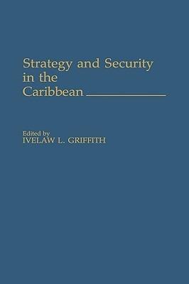 Strategy and Security in the Caribbean - Ivelaw L. Griffith - cover