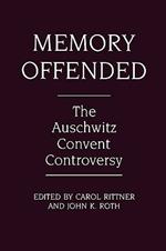 Memory Offended: The Auschwitz Convent Controversy