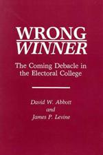 Wrong Winner: The Coming Debacle in the Electoral College